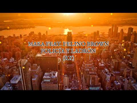 MAKA FEAT.FELINO BROWN/POLICÍA Y LADRÓN (RX)