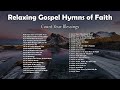 Relaxing Gospel Hymns of Faith - Count Your Blessings | Lifebreakthrough