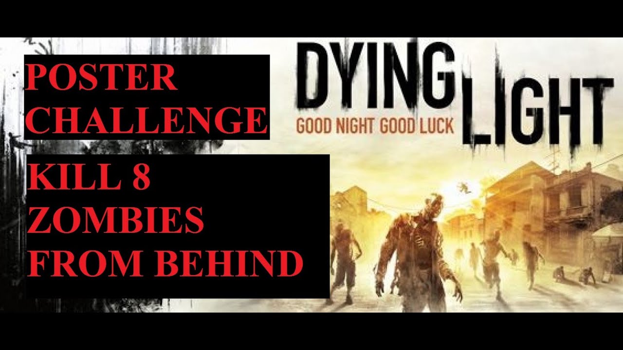 Dying Light Poster Challenge KIll 8 Zombies From Behind