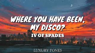 WHERE HAVE YOU BEEN, MY DISCO? - IV Of Spades (Lyrics Video) | Luxury Tones