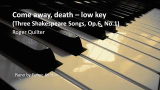 Come away, death – low key (Three Shakespeare Songs) – R. Quilter, Op.6, No.1 (Piano Accompaniment)