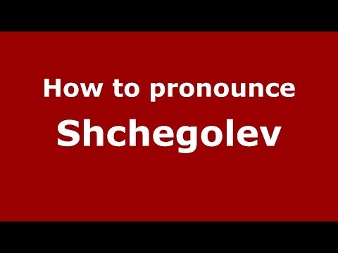 How to pronounce Shchegolev (Russian/Russia) - PronounceNames.com