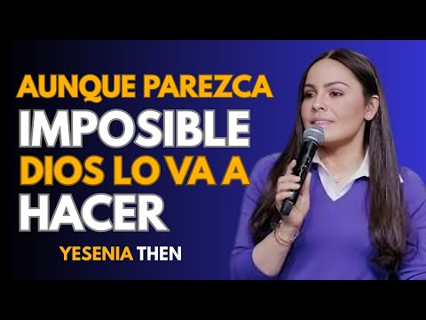 Aunque Parezca Imposible Dios lo Va a Hacer - ¡Reflexión Cristiana! | Yesenia Then