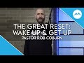 Wake Up & Get Up | The Great Reset | Pastor Rob Coburn | Sunday Morning at The Summit Dover