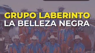 Grupo Laberinto - La Belleza Negra (Audio Oficial)