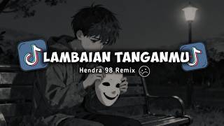 Download lagu DJ SAD !! LAMBAIAN TANGANMU VIRAL TIKTOK ( Hendra 98 Remix ) New !! mp3