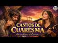 CANTOS DE CUARESMA 2026 ️ Música Católica Profunda Amor Hasta El Extremo Camino Hacia A La Cruz
