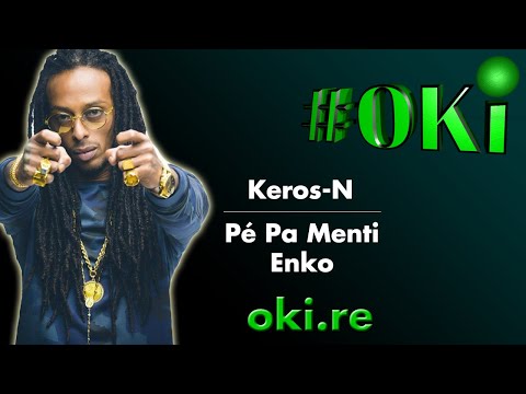 Keros-N - Pé Pa Menti Enko | Paroles - Traductions - OKI