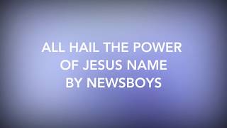 All Hail The Power Of Jesus Name by Newsboys (Lyrics)
