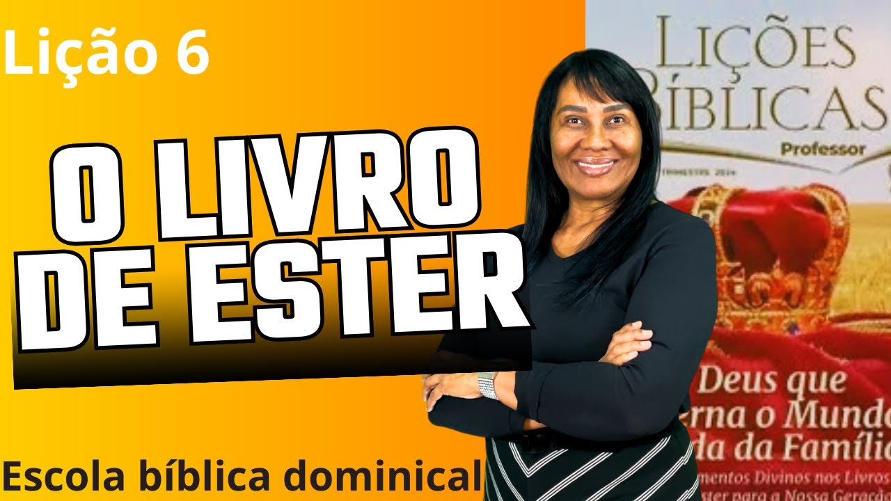 LIÇÃO 6 — O LIVRO DE ESTER 3º trimestre de 2024 #escolabiblica #ebd #rute