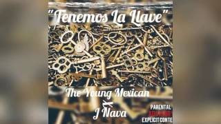 The Young Mexican x J Nava- Tenemos La Llave [I got the keys ] Spanish version