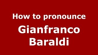 How to pronounce Gianfranco Baraldi