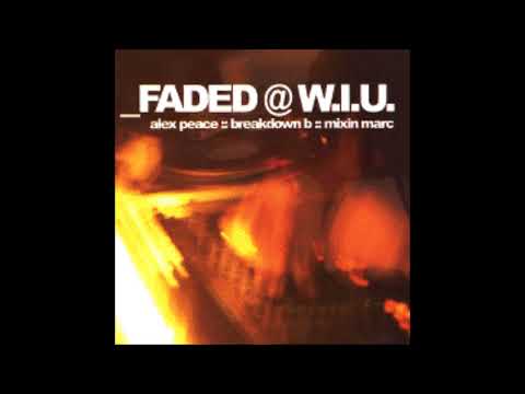 Alex Peace, Breakdown B, And Mixin Marc - _FADED @ W.I.U.