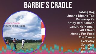 Barbie&#39;s Cradle 2024 MIX Favorite Songs - Tabing Ilog, Limang Dipang Tao, Pangarap Ka, Shiny Red...