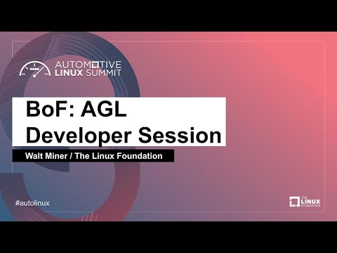 BoF: AGL Developer Session - Walt Miner, The Linux Foundation