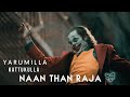 Yarumilla Kattukulla Naan Than Raja Joker Whatsapp Status