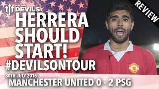 Herrera Should Start! | Manchester United 0-2 Paris Saint-Germain | #DevilsOnTour | REVIEW