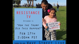 RESISTANCE TV on Wave Street Live - Ep 1: "How the Trump Did This Happen?"