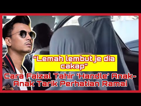 Cara Faizal Tahir ‘Handle’ Anak-Anak Tarik Perhatian Ramai | Lemah lembut je dia cakap