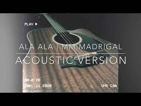 ALA ALA | MM MADRIGAL | ACOUSTIC VERSION