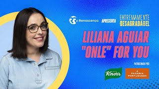 Liliana Aguiar "Onle" for you - Extremamente Desagradável