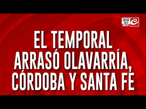 El temporal arraso Olavarría. Córdoba y Santa Fe