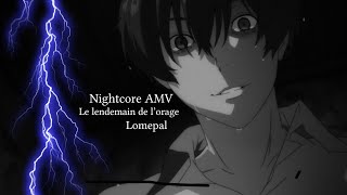 Nightcore AMV - Le lendemain de l&#39;orage (de Lomepal)