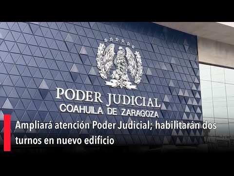 Ampliará atención Poder Judicial; habilitarán dos turnos en nuevo edificio
