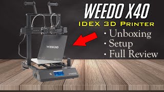 Weedo X40 - IDEX 3D Printer - Unboxing, Setup & Testing (Honest Review)