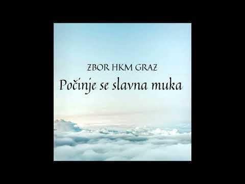 Počinje se slavna muka - Zbor HKM Graz