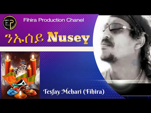 Eritrean song Nusey Tesfay Mehari (Fihira ) ንኡሰይ ተስፋይ መሓሪ (ፍሒራ)
