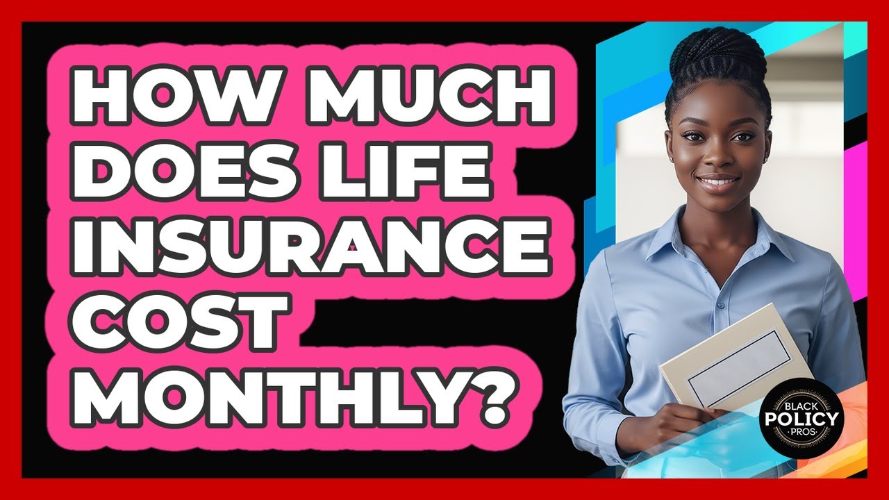 How Much Does Life Insurance Cost Monthly?