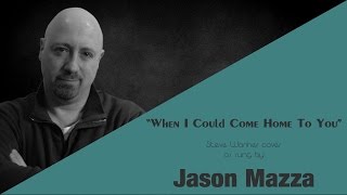 &quot;WHEN I COULD COME HOME TO YOU&quot; - Steve Wariner cover by Jason Mazza