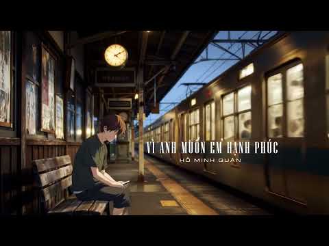 Vì anh muốn em hạnh phúc - Hồ Minh Quân