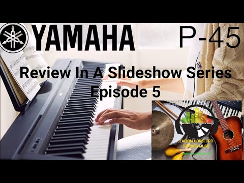 Yamaha P-45 (Review In A Slideshow) Ep 5