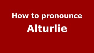 How to pronounce Alturlie
