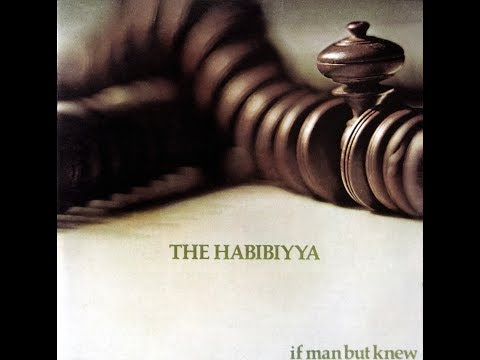 Habibiyya 05 If Man But Knew