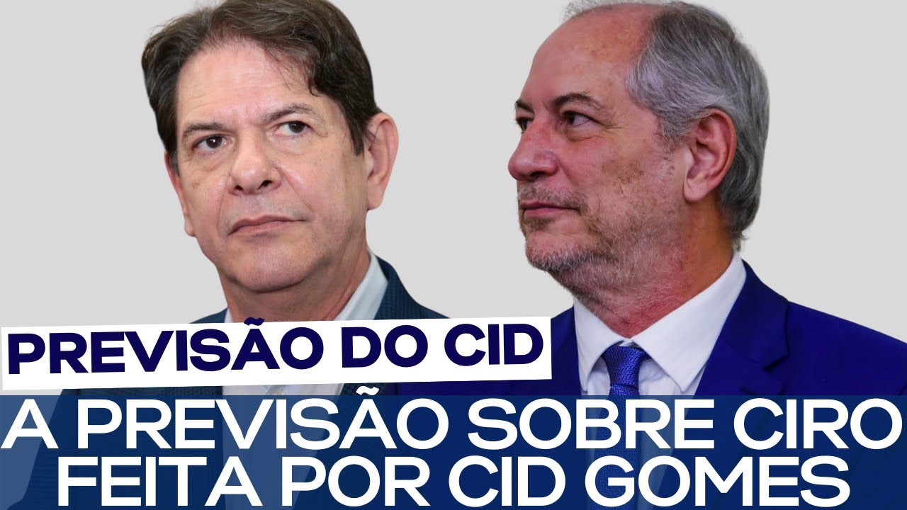 A PREVISÃO SOBRE CIRO FEITA POR CID GOMES