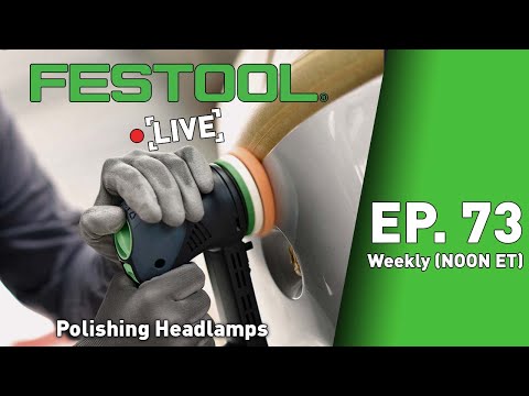 Festool Live Episode 73 - Polishing Headlamps