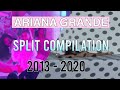 Ariana Grande Split Compilation 2013 2020 Updated ArianaDreams