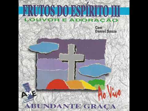 Daniel Souza - Frutos do Espírito 3 - Abundante Graça - Álbum Completo