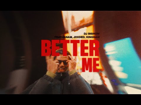 DJ Bishow - Better Me feat. Jxxded, Janam & Kingnam (Official Music Video)