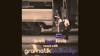 Gramatik - Bluestep (ScottScottScott Vocal Edit)