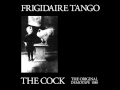 FRIGIDAIRE TANGO - Frigidaire Tango [THE COCK ...