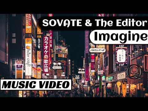 SOVATE & The Editor - Imagine [Music Video]