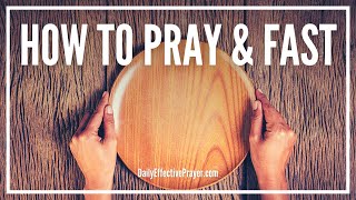 How To Pray and Fast For a Breakthrough - Christian Fasting and Prayer