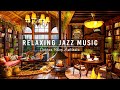 Relax and Unwind with Calm Jazz Instrumental Music ☕ Cozy Coffee Shop Ambience ~ Jazz Relaxing Music
