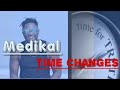 Medikal Time Changes