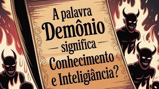 Does the word ''Demon'' mean ''knowledge and intelligence''?