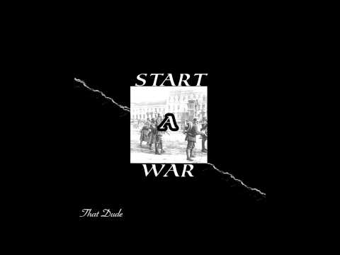 That Dude-Start A War